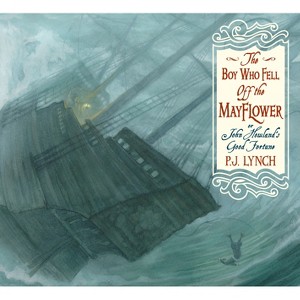The Boy Who Fell Off the Mayflower, or John Howland's Good Fortune - by  P J Lynch (Paperback) - 1 of 1