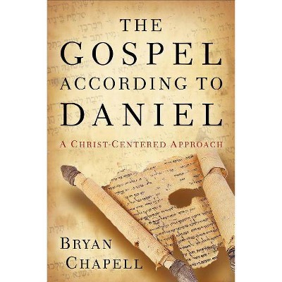 The Gospel According to Daniel - by  Bryan Chapell (Paperback)