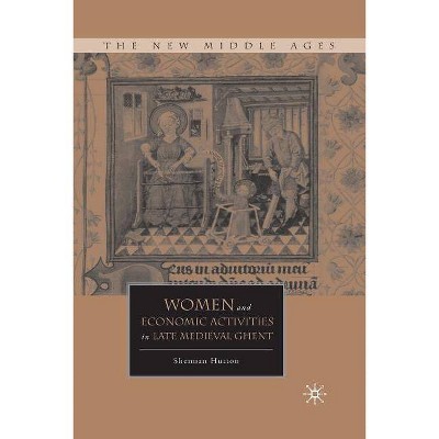 Women and Economic Activities in Late Medieval Ghent - (New Middle Ages) by  S Hutton (Paperback)