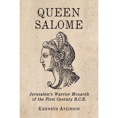 Queen Salome - by  Kenneth Atkinson (Paperback)