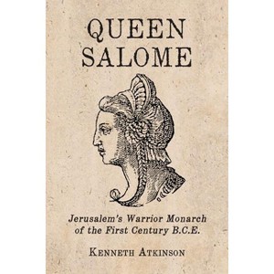 Queen Salome - by  Kenneth Atkinson (Paperback) - 1 of 1