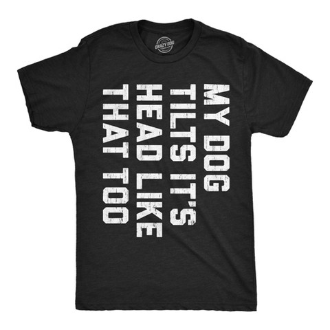 Мужские футболки Crazy Dog T-Shirts, Inc. Mens Funny T Shirts My Dog Tilts Its Head Like That Too Sarcastic Joke Tee For Men - Crazy Dog Men's T Shirt For Dog Lovers Black M