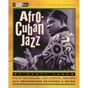 Afro-Cuban Jazz - (Third Ear) by  Scott Yanow (Paperback) - 1 of 1