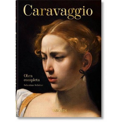 Caravaggio. Obra Completa. 40th Ed. - by  Sebastian Schütze (Hardcover)