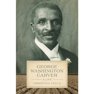 George Washington Carver - (Southern Biography) by  Christina Vella (Paperback) - 1 of 1