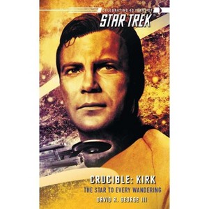 Star Trek: The Original Series: Crucible: Kirk: The Star to Every Wandering - by  David R George (Paperback) - 1 of 1