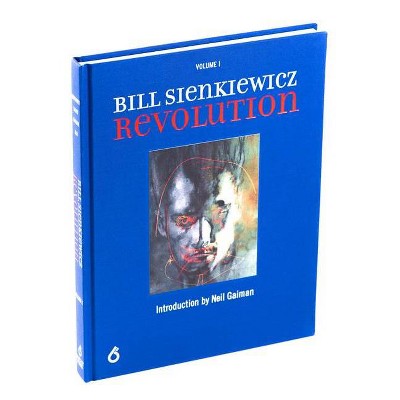 Bill Sienkiewicz: Revolution - by  Ben Davis (Hardcover)