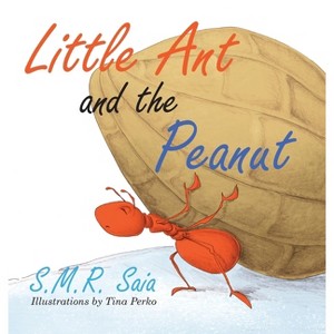 Little Ant and the Peanut - (Little Ant Books) by  S M R Saia (Hardcover) - 1 of 1