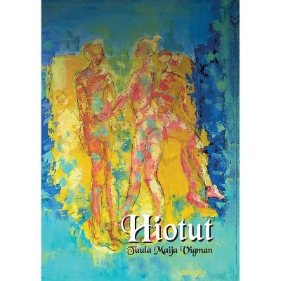 Hiotut - by  Tuula Maija Vigman (Paperback)