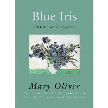 Blue Iris - by  Mary Oliver (Paperback)