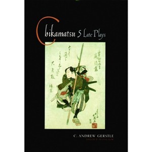 Chikamatsu - (Translations from the Asian Classics) by  C Andrew Gerstle & Chikamatsu (Paperback) - 1 of 1