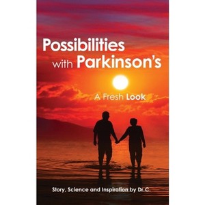 Possibilities with Parkinson's - by  Dr C (Paperback) - 1 of 1