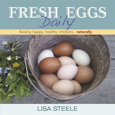 Fresh Eggs Daily - by  Lisa Steele (Hardcover)