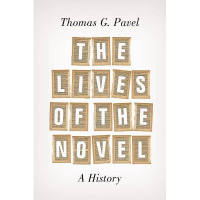 The Lives of the Novel - by  Thomas G Pavel (Paperback)