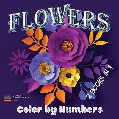 Flowers - Color by Numbers 2 Books in 1 - by  Liudmila Coloring Books (Paperback)