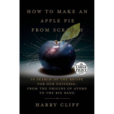 How to Make an Apple Pie from Scratch - Large Print by  Harry Cliff (Paperback)