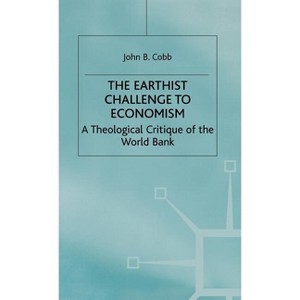 The Earthist Challenge to Economism - (Theological Critique of the World Bank) by  J Cobb (Hardcover) - 1 of 1
