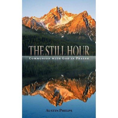 The Still Hour - by  Austin Phelps (Paperback)