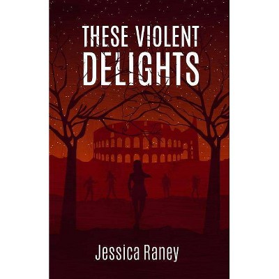 These Violent Delights - by  Jessica Raney (Paperback)