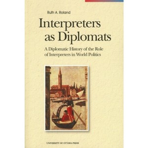 Interpreters as Diplomats - (Perspectives on Translation) by  Ruth Roland (Paperback) - 1 of 1