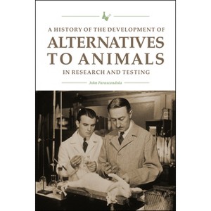 A History of the Development of Alternatives to Animals in Research and Testing - (New Directions in the Human-Animal Bond) by  John Parascandola - 1 of 1