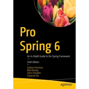 Pro Spring 6 - 6th Edition by  Iuliana Cosmina & Rob Harrop & Chris Schaefer & Clarence Ho (Paperback) - 1 of 1