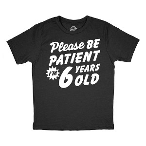 Youth Funny T Shirts Please Be Patient Im 6 Years Old Sarcastic Graphic Novelty Birthday Tee For Kids - Crazy Dog Youth T Shirt - 1 of 4