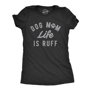 Womens Dog Mom Life Is Ruff T Shirt Funny Sarcastic Puppy Momma Joke Paw Tee For Ladies - Crazy Dog Women's T Shirt - 1 of 4