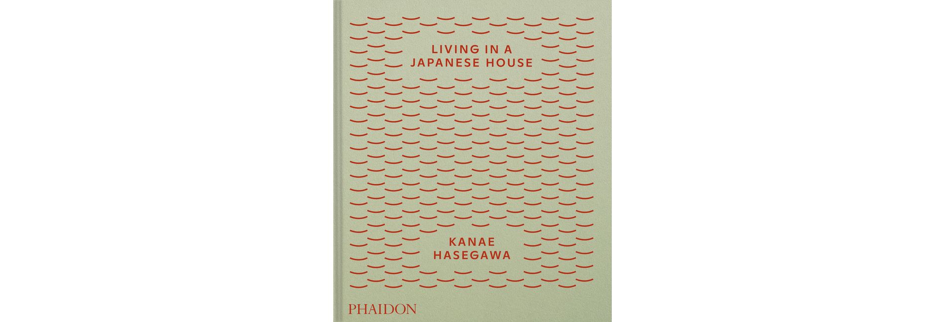 Living in a Japanese House - by  Kanae Hasegawa (Hardcover)