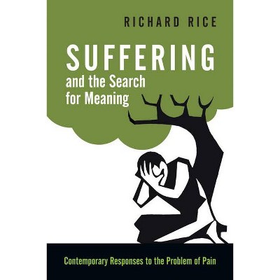 Suffering and the Search for Meaning - by  Richard Rice (Paperback)