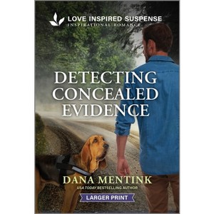 Detecting Concealed Evidence - (Security Hounds Investigations) Large Print by  Dana Mentink (Paperback) - 1 of 1