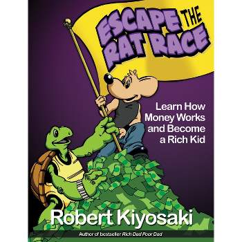 Rich Dad's Escape from the Rat Race - by  Robert T Kiyosaki (Paperback)