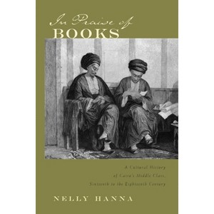 In Praise of Books - (Middle East Studies Beyond Dominant Paradigms) by  Nelly Hanna (Paperback) - 1 of 1