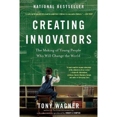 Creating Innovators - by  Tony Wagner (Paperback)