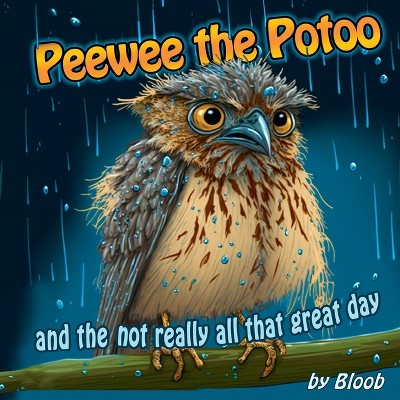 Peewee the Potoo and the not really all that great day - by  Bloob (Paperback)
