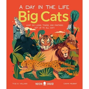 Big Cats (a Day in the Life) - by  Tyus D Williams & Neon Squid (Hardcover) - 1 of 1