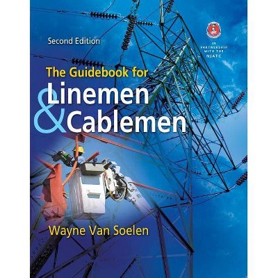 The Guidebook for Linemen and Cablemen - 2nd Edition by  Wayne Van Soelen (Hardcover)