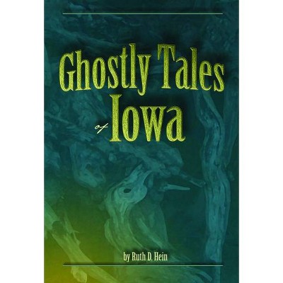 Ghostly Tales of Iowa - by  Ruth D Hein & Vicky L Hinsenbrock (Paperback)