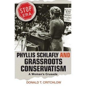 Phyllis Schlafly and Grassroots Conservatism - (Politics and Society in Modern America) by  Donald T Critchlow (Paperback) - 1 of 1