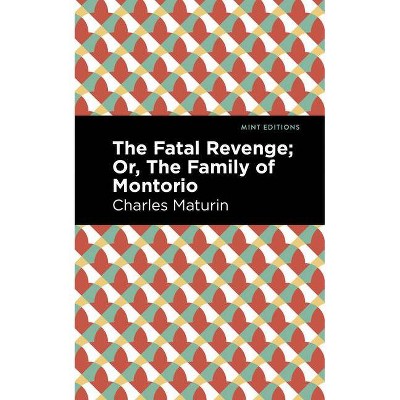 The Fatal Revenge; Or, the Family of Montorio - (Mint Editions) by  Charles Maturin (Paperback)