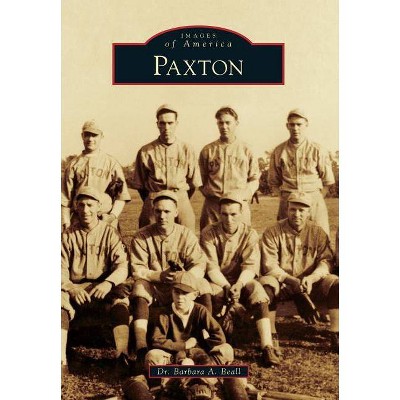 Paxton - (Images of America (Arcadia Publishing)) by  Dr Barbara a Beall (Paperback)