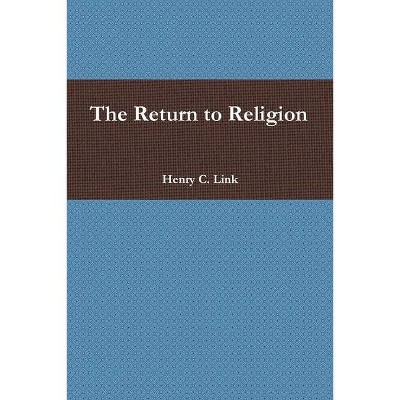 The Return to Religion - by  Henry C Link (Paperback)