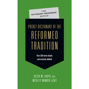 Pocket Dictionary of the Reformed Tradition - (IVP Pocket Reference) by  Kelly M Kapic & Wesley Vander Lugt (Paperback) - 1 of 1
