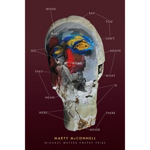 When They Say You Can't Go Home Again, What They Mean Is You Were Never There - by  Marty McConnell (Paperback) - 1 of 1
