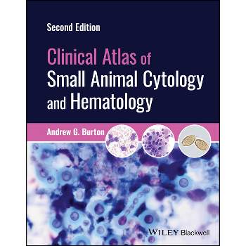 Clinical Atlas of Small Animal Cytology and Hematology - 2nd Edition by  Andrew G Burton (Hardcover)