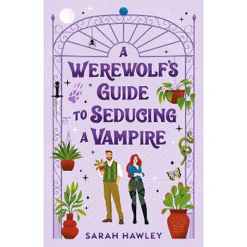 A Werewolf's Guide to Seducing a Vampire - by  Sarah Hawley (Paperback)