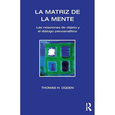 La Matriz de la Mente - by  Thomas H Ogden (Paperback)