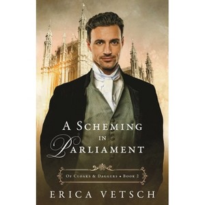 A Scheming in Parliament - (Of Cloaks & Daggers) by  Erica Vetsch (Paperback) - 1 of 1