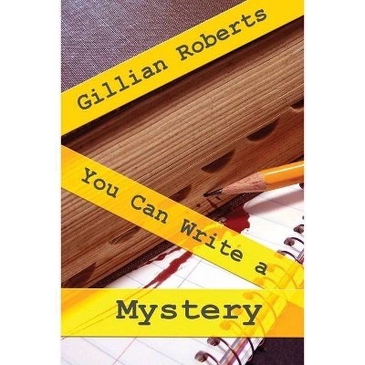 You Can Write a Mystery - by  Gillian Roberts (Paperback)