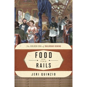 Food on the Rails - (Food on the Go) by  Jeri Quinzio (Hardcover) - 1 of 1
